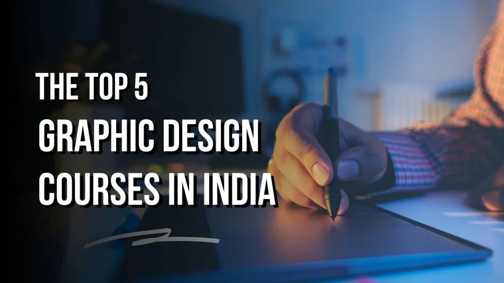 The Top 5 Graphic Design Courses in India